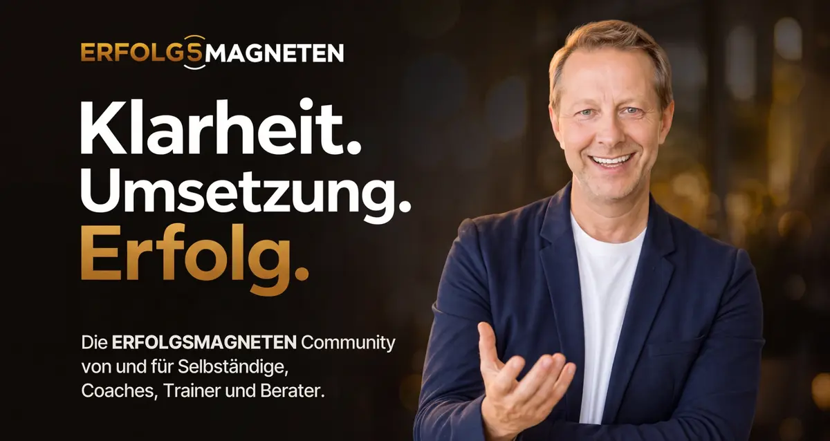 Banner der Erfolgsmagneten Community: Rainer Stolte, daneben „Klarheit. Umsetzung. Erfolg.“ – die Community von und für Selbständige, Coaches, Trainer und Berater